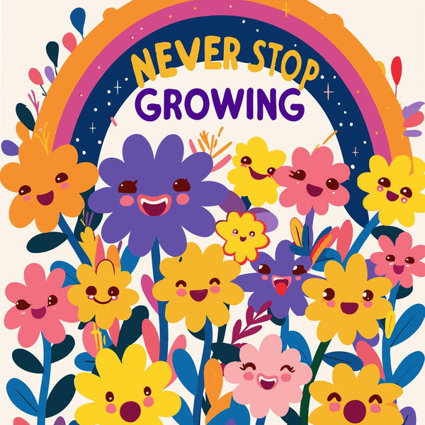 Colorful painting of smiling flowers under a rainbow with "Never Stop Growing" text