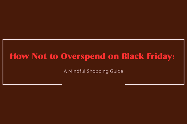 brown background and text in middle with red colour "how not to overspend on black friday: a mindful shopping guide"