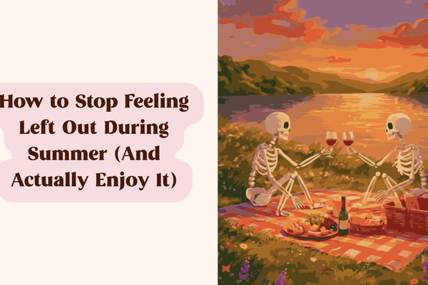 beige background with skeletons having a picnic on the right and a brown text in a pink outline on the left "How to Stop Feeling Left Out During Summer (And Actually Enjoy It)"