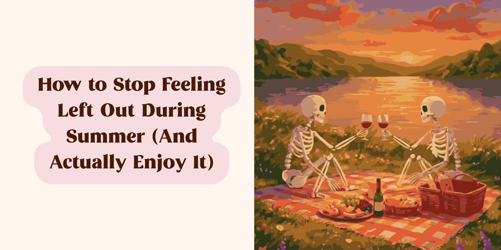 beige background with skeletons having a picnic on the right and a brown text in a pink outline on the left "How to Stop Feeling Left Out During Summer (And Actually Enjoy It)"