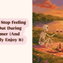 beige background with skeletons having a picnic on the right and a brown text in a pink outline on the left "How to Stop Feeling Left Out During Summer (And Actually Enjoy It)"