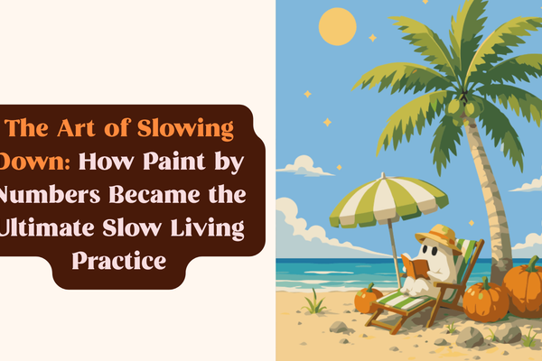 The Art of Slowing Down: How Paint by Numbers Became the Ultimate Slow Living Practice