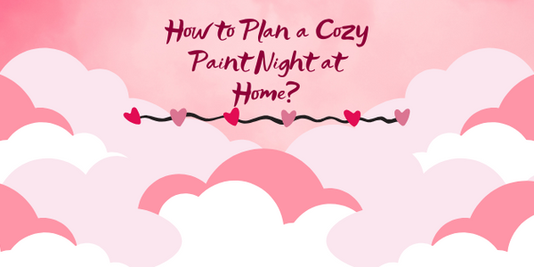 Valentine's Day-themed banner with pink clouds and romantic sky, featuring the text 'How to Plan a Cozy Paint Night at Home?' – perfect for DIY date night or creative at-home activities.