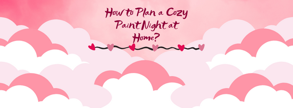 Valentine's Day-themed banner with pink clouds and romantic sky, featuring the text 'How to Plan a Cozy Paint Night at Home?' – perfect for DIY date night or creative at-home activities.