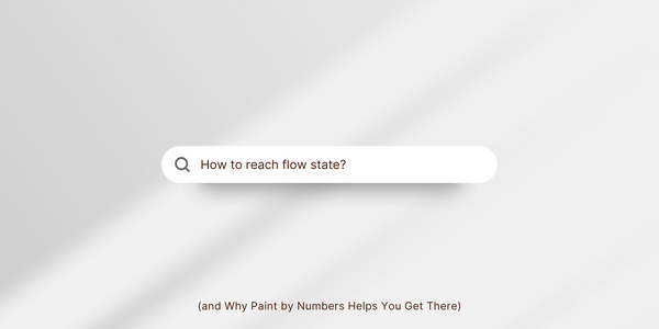 white background with internet search doodle in the middle "How to reach flow state?" and text in brown at the bottom of picture "(and why Paint by numbers helps you get there"