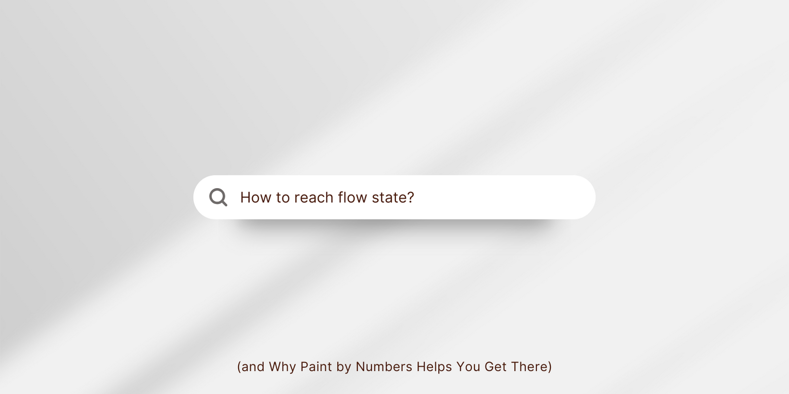 white background with internet search doodle in the middle "How to reach flow state?" and text in brown at the bottom of picture "(and why Paint by numbers helps you get there"